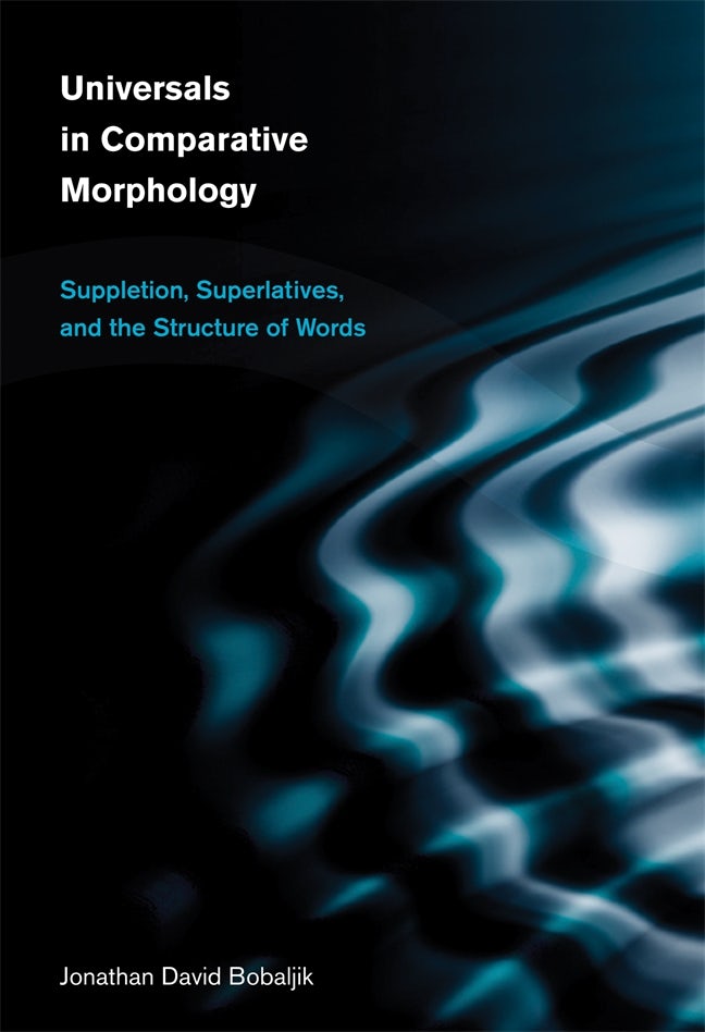 語学+参考書 Universals in Comparative Morphology: Suppletion Superlatives and the Structure of Words (Current Studies in Linguistics) 9780262017596.jpg?auto=format&