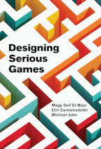 Cover of 'Designing Serious Games' by Magy Seif El-Nasr, Elin Carstensdottir and Michael John 