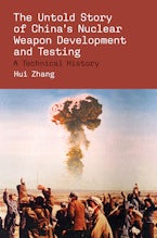 The Untold Story of Chinas Nuclear Weapon Development and Testing