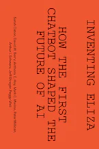 Cover of 'Inventing ELIZA' by Sarah Ciston, David M. Berry, Anthony C. Hay, Mark C. Marino, Peter Millican, Jeff Shrager, Arthur I. Schwarz and Peggy Weil 