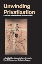 Cover of 'Unwinding Privatization' by Alba Alexander, Larry Bennett, Evan McKenzie and Michael A. Pagano 