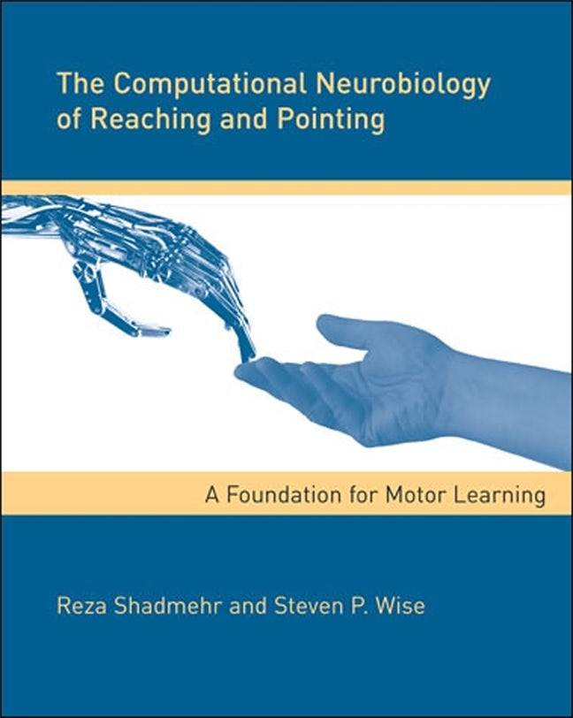 The Computational Neurobiology of Reaching and Pointing: A Foundation for Motor Learning (Computational Neuroscience Series) [ハードカバー] Shadmehr， Reza; Wise， Steven P. 9780262195089.jpg?auto=format&