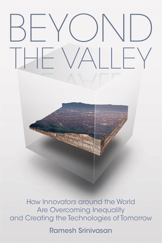 Cover image for Beyond the Valley: How Innovators around the World are Overcoming Inequality and Creating the Technologies of Tomorrow by Ramesh Srinivasan