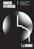 Cover of 'Radical Futurisms' by T. J. Demos 