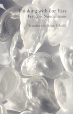 Cover of 'Thinking with Our Ears' by François Noudelmann 
